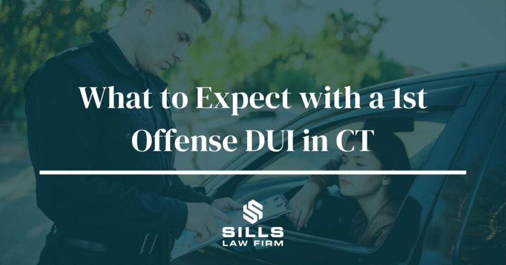 What to Expect with a 1st Offense DUI in CT | The Sills Law Firm
