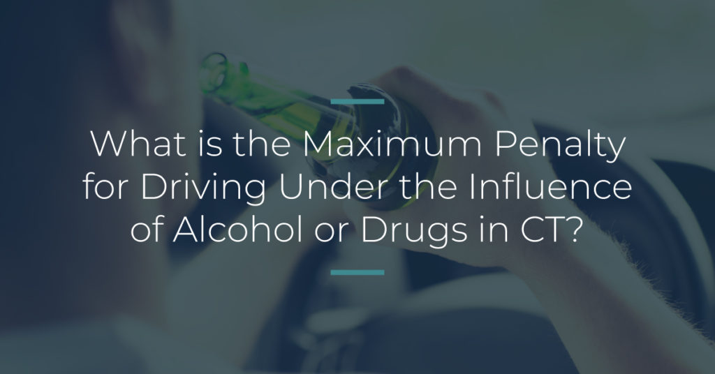What Is the Maximum for Driving Under the Influence of Alcohol or Drugs in CT?