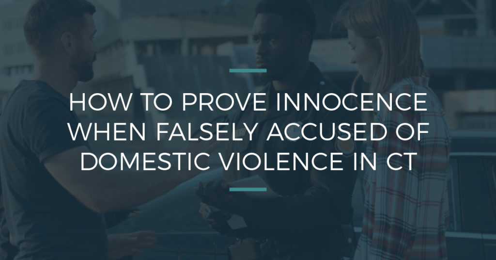 How to Prove Innocence When Falsely Accused of Domestic Violence