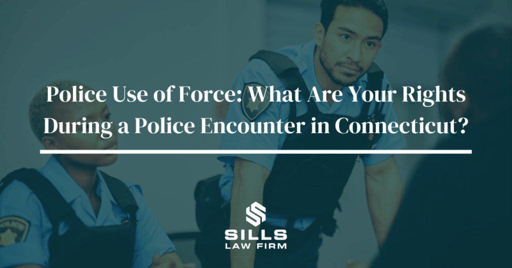 Police Use of Force: What Are Your Rights During a Police Encounter in Connecticut?