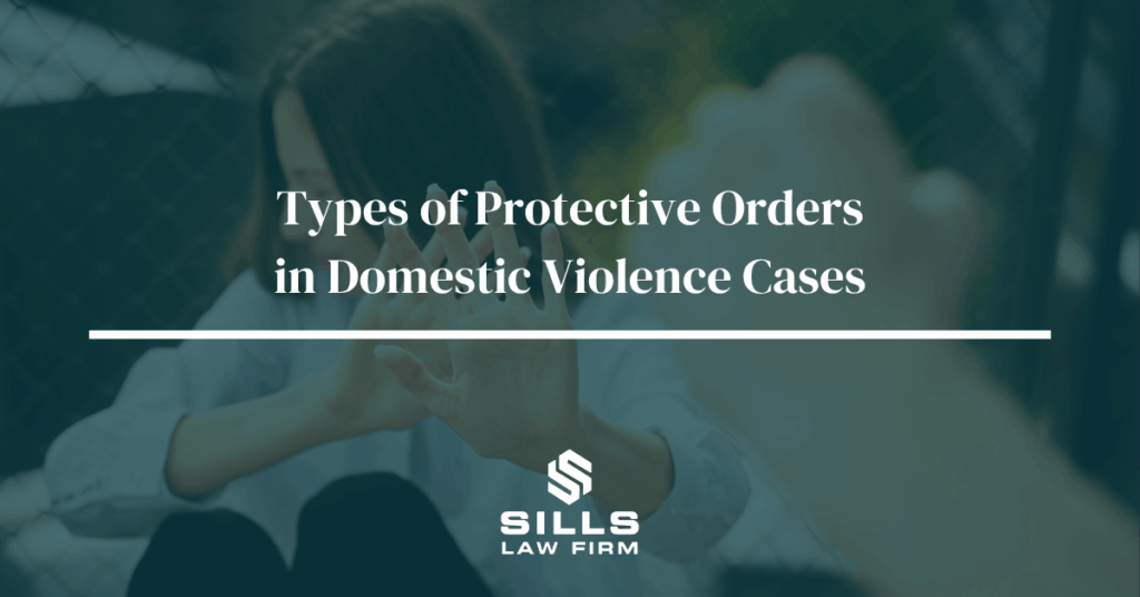 Types of Protective Orders in Domestic Violence Cases | The Sills Law Firm