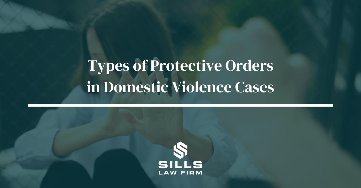 Types of Protective Orders in Domestic Violence Cases | The Sills Law Firm