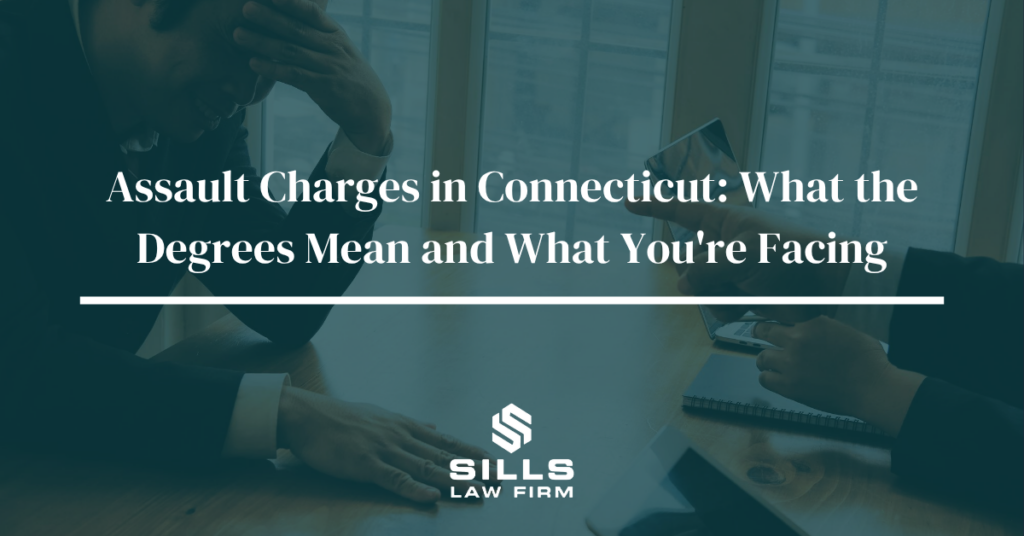 Assault Charges in Connecticut | The Sills Law Firm