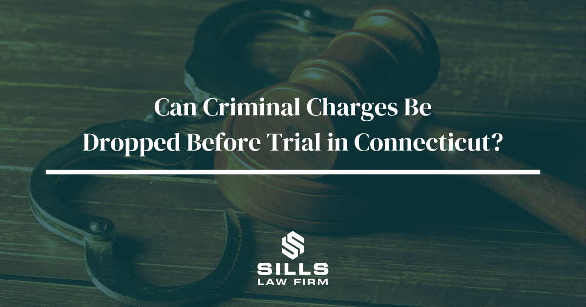 Criminal Charges Dropped Before Trial in CT | The Sills Law Firm